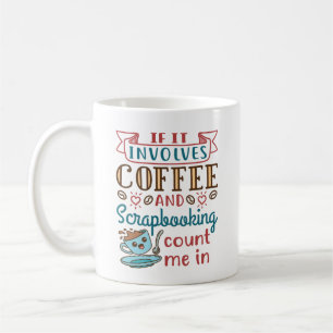 Taza De Café Si involucra café y scrapbooking, contadme