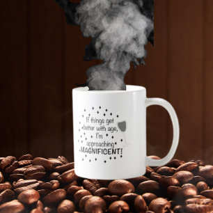Taza De Café Si las cosas mejoran con la edad, soy magnífico