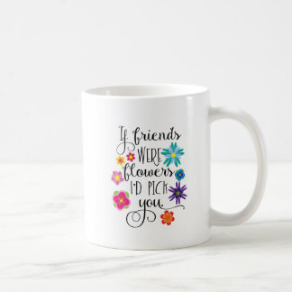 Taza De Café Si los amigos fueran flores le escogería