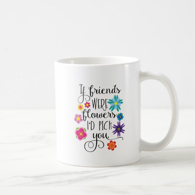 Taza De Café Si los amigos fueran flores le escogería (Derecha)
