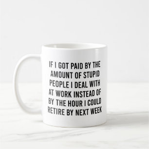 Taza De Café Si Me Pagaron Por La Cantidad De Estúpidos Gente G