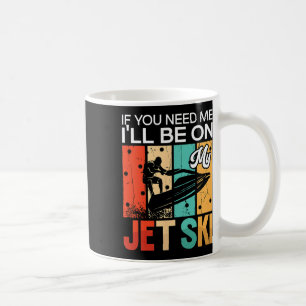 Taza De Café Si necesitas algo estaré en mi Jet Ski de esquí a