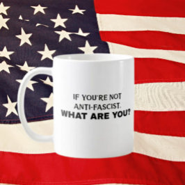 Taza De Café Si no eres antifascista, ¿qué eres? | Negrita