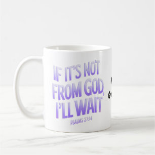 Taza De Café Si no es de DIOS, ¡esperaré! Salmos 27:14