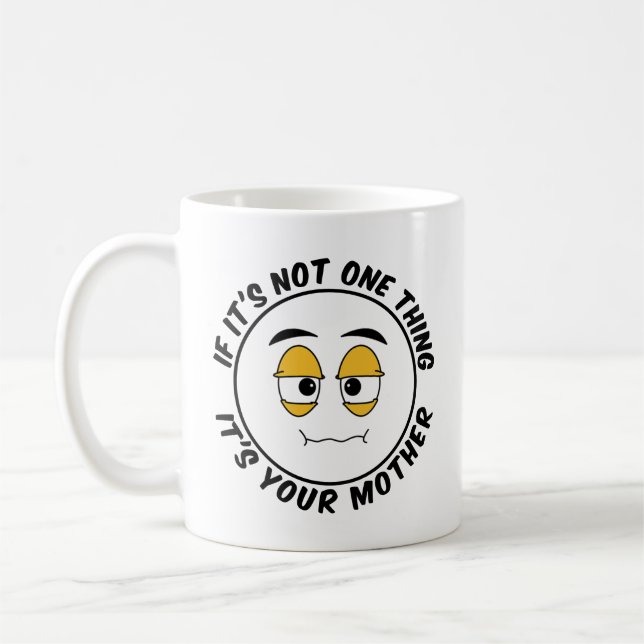 Taza De Café Si no es una cosa, es tu madre - cómico (Izquierda)