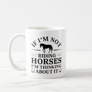 Taza De Café Si no estoy montando caballos, pienso en ello