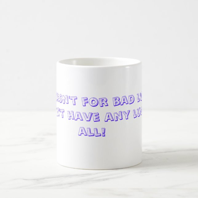 Taza De Café Si no estuviera para la mala suerte, no tendría (Centro)
