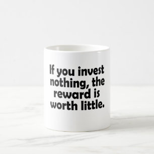 Taza De Café Si no invierte nada, la recompensa vale poco