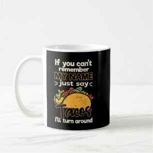 Taza De Café si no puedes recordar mi nombre solo di tacos