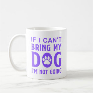 TAZA DE CAFÉ SI NO PUEDO TRAER A MI PERRO, NO VOY