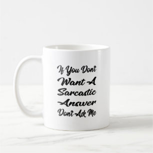 Taza De Café Si no quieres una respuesta sarcástica, no me preg