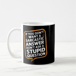 Taza De Café Si No Quieres Una Respuesta Sarcástica Pregunta Di