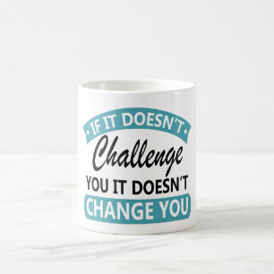 Taza De Café Si no te desafía, no te cambiará