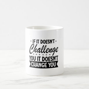 Taza De Café Si no te desafía, no te cambiará
