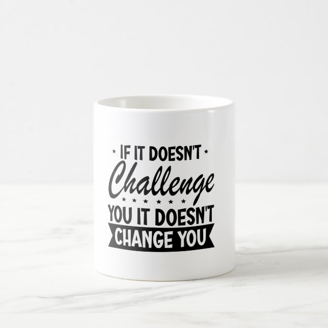 Taza De Café Si no te desafía, no te cambiará (Centro)