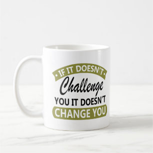 Taza De Café Si no te desafía, no te cambiará