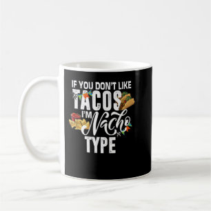 Taza De Café Si no te gustan los tacos soy Nacho, Cinco De M