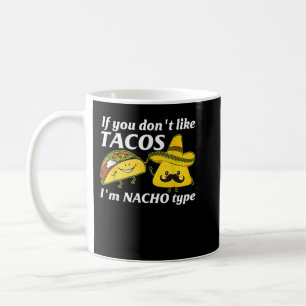 Taza De Café Si no te gustan los Tacos soy Nacho Tipo Cinco De 