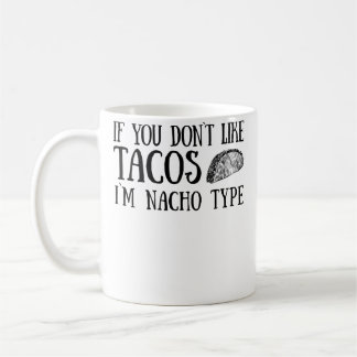 Taza De Café Si No Te Gustan Los Tacos SOY Tipo Nacho Para Un T