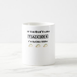 Taza De Café Si no te gustan los tacos, soy un tipo de Nacho gr