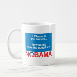 TAZA DE CAFÉ SI OBAMA ERA LA RESPUESTA CÓMO ES ESTÚPIDO ERA E