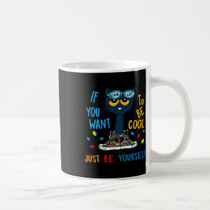 Taza De Café Si Quieres Ser Guay Solo Sé Autismo Gato