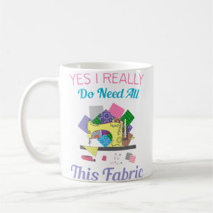 Taza De Café Sí, Realmente Necesito Toda Esta Tela de Quilting