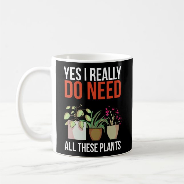 Taza De Café Sí, Realmente Necesito Todas Estas Plantas De Jard (Izquierda)