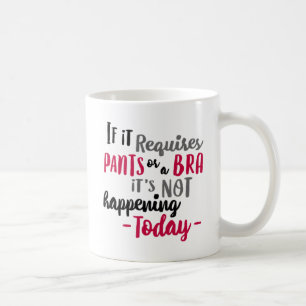 Taza De Café Si requiere pantalones o un sujetador no es…