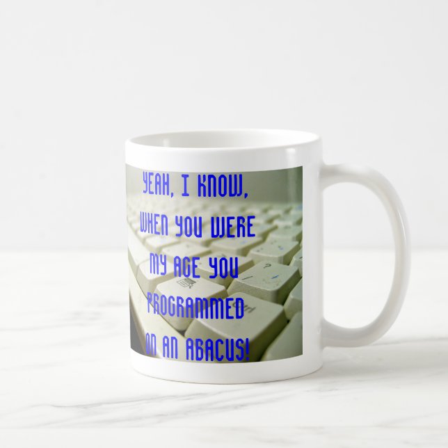 Taza De Café Sí, sé, cuando usted era mi edad… (Derecha)