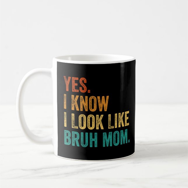 Taza De Café Sí, Sé Que Me Parezco A Bruh Mom (Izquierda)