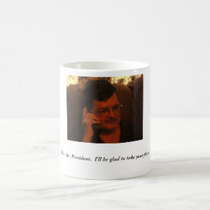 Taza De Café "Sí, Sr. presidente.  Estaré alegre…