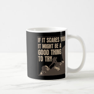 Taza De Café Si te da miedo, podría ser algo bueno para intenta