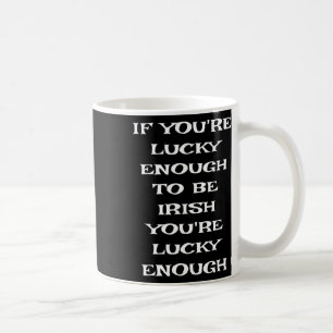 Taza De Café Si tienes la suerte de ser irlandés divertido St P