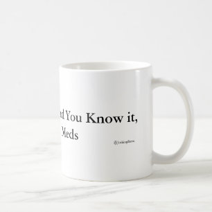 Taza De Café Si usted es feliz y usted lo sabe, es su Meds