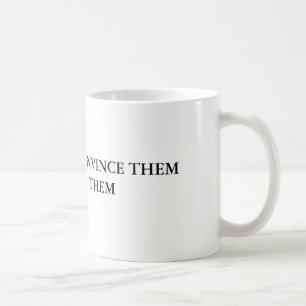 TAZA DE CAFÉ SI USTED NO PUEDE CONVENCERLOS CONFÚNDALOS