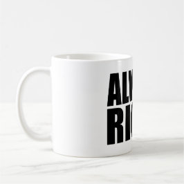 TAZA DE CAFÉ SIEMPRE LA DERECHA