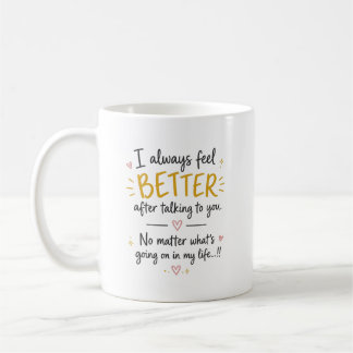 Taza De Café Siempre Me Siento Mejor Después De Hablar Contigo