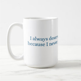 Taza De Café Siempre merezco el mejor trato