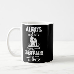 Taza De Café Siempre Sé Un Búfalo Cita Búfalo