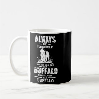 Taza De Café Siempre Sé Un Búfalo Cita Búfalo