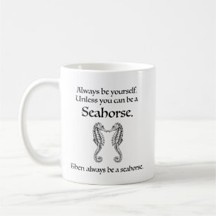 Taza De Café Siempre Sé una Caballito de Mar