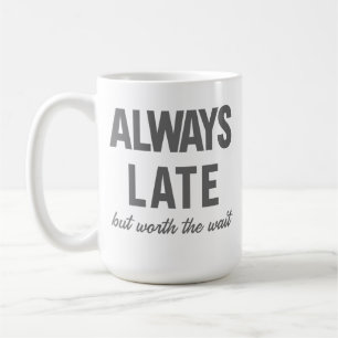 Taza De Café Siempre Tarde Pero Vale La Pena El Café Esperar