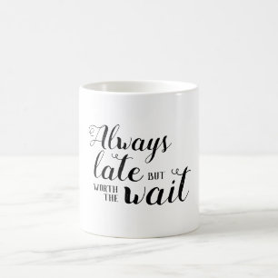 Taza De Café Siempre tarde pero vale la pena esperar