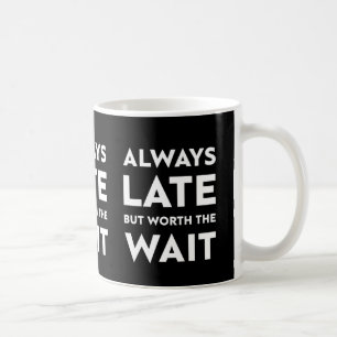 Taza De Café Siempre tarde pero vale la pena esperar