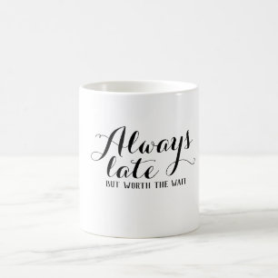 Taza De Café Siempre tarde pero vale la pena esperar