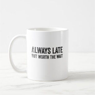 Taza De Café Siempre Tarde Pero Vale La Pena Esperar
