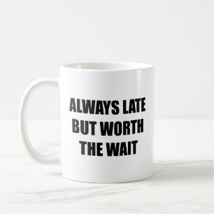 Taza De Café Siempre Tarde Pero Vale La Pena Esperar El Café Mu