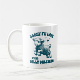 Taza De Café Siento haber llegado tarde a ser Dilly Dallying Cu