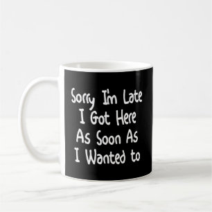 Taza De Café Siento Haber Llegado Tarde Tan Pronto Como Quise.
